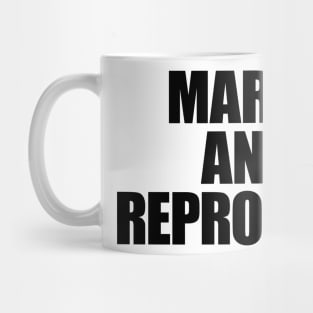 TL06 -- MARRY AND REPRODUCE Mug